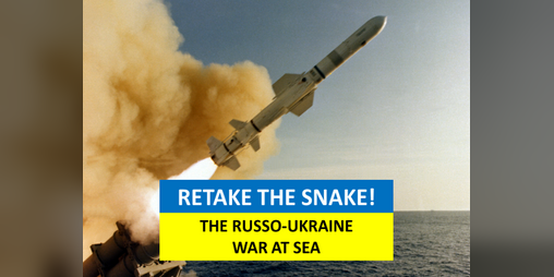 Cover image for Retake the Snake! The Russo-Ukraine War at Sea