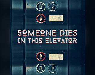 Someone Dies In This Elevator   - A short spoiler-driven TTRPG for 1-4 players and a 6 sided die 